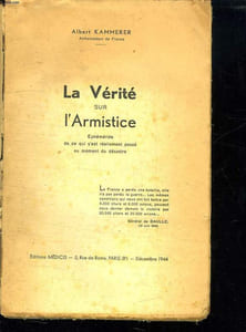 LA VERITE SUR L ARMISTICE. EPHEMERIDE DE CE QUI S EST REELLEMENT PASSE AU MOMENT DU DESASTRE.