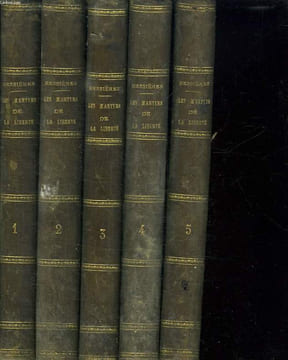 5 TOMES. LES MARTYRS DE LA LIBERTE. HISTOIRE DES REVOLUTIONS POLITIQUES ET DES PERSONNAGES QUI SE SONT DEVOUES POUR LE BIEN ET LA LIBERTE DES ...