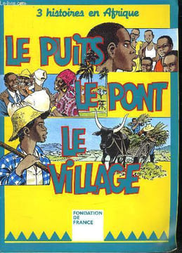 3 HISTOIRES EN AFRIQUE. LE PUITS LE PONT LE VILLAGE.. ROUX ALAIN REALISATION.