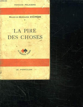 LA PIRE DES CHOSES.. ENDREBE MAURICE BERNARD.