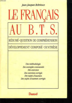 LE FRANCAIS AU BTS. RESUME QUESTION DE COMPREHENSION. DEVELOPPEMENT COMPOSE SYNTHESE. UNE METHODOLOGIE, DES EXEMPLES COMMENTES, DES EXERCICES, DES ...