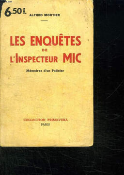 LES ENQUETES DE L INSPECTEUR MIC. MEMOIRES D UN POLICIER.. MORTIER ALFRED.