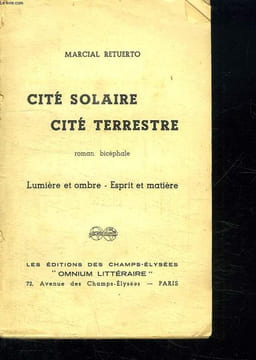 CITE SOLAIRE CITE TERRESTRE. LUMIERE ET OMBRE . EXPRIT ET MATIERE.. RETUERTO MARCIAL.