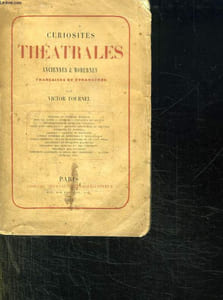 CURIOSITES THEATRALES. ANCIENNES ET MODERNES. FRANCAISES ET ETRANGERES.
