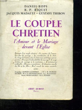 LE COUPLE CHRETIEN. L AMOUR ET LE MARIAGE DEVANT L EGLISE.. ROPS DANIEL, MADAULE J, RIQUET RP ET THIBON G.