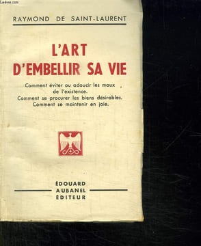 L ART D EMBELLIR SA VIE. COMMENT EVITER OU ADOUCIR LES MAUX DE L EXISTENCE. COMMENT SE PROCURER LES BIENS DESIRABLES. COMMENT MAINTENIR EN JOIE.. ...