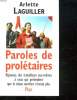 PAROLES DE PROLETAIRES. REPONSES DES TRAVAILLEURS EUX MEMES A CEUX QUI PRETENDENT QUE LA CLASSE OUVRIERE N EXISTE PLUS.. LAGUILLER ARLETTE.
