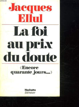 LA FOI AU PRIX DU DOUTE.. ELLUL JACQUES.