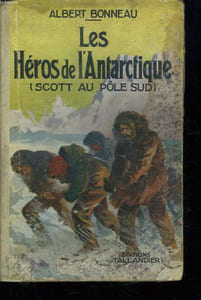 LES HEROS DE L ANTARTIQUE. L ARCHE EN DERIVE. SAMUEL CHAMPLAIN PREMIER DES CANADIENS.