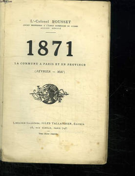 1871. LA COMMUNE A PARIS ET EN PROVINCE. FEVRIER MAI.. ROUSSET COLONEL L.