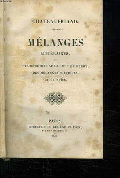 MELANGES LITTERAIRES SUIVIS DES MEMOIRES SUR LE DUC DE BERRY , DES MELANGES POETIQUES ET DE MOISE.. CHATEAUBRIAND .