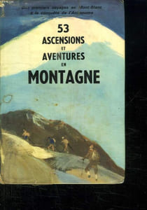 53 ASCENSIONS ET AVENTURES EN MONTAGNE.