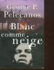 BLANC COMME NEIGE.. PELECANOS GEORGE P.