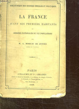 LA FRANCE AVANT SES PREMIERS HABITANTS ET ORIGINES NATIONALES DE SES POPULATIONS.. MOREAU DE JONNES ALEX.