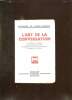 L ART DE LA CONVERSATION. LES DEFAUTS A PROSCRIRE. LES IMPRUDENCES A EVITER. LES QUALITES QUI FONT LES BRILLANTS CAUSEURS ET COMMENT LES ACQUERIR.. ...
