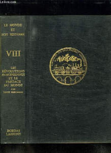 LE MONDE ET SON HISTOIRE. TOME 8: LES REVOLUTIONS EUROPEENNES ET LE PARTAGE DU MONDE. EUROPE INDUSTRIELLE ET EUROP AGRARIENNE AU XIX SIECLE, L EUROPE DEPUIS 1815, CONVERSATION POLITIQUE, LIBERALISME ET DEMOCRATIE, LES NATIONALISMES, LES AMERIQUES ...