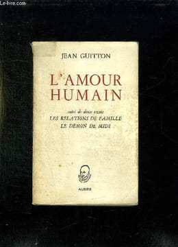 L AMOUR HUMAIN SUIVI DE DEUX ESSAIS SUR LES RELATIONS DE FAMILLE ET SUR LE DEMON DE MIDI.. GUITTON JEAN.