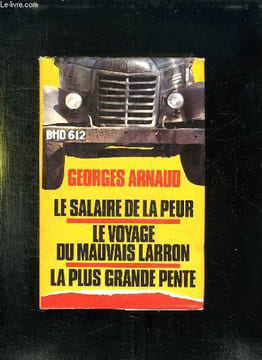 LE SALAIRE DE LA PEUR , LE VOYAGE DU MAUVAIS LARRON, LA PLUS GRANDE PENTE.. ARNAUD GEORGES.