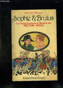 SOPHIE ET BRUTUS. LE SANG BRETON ET LORRAIN DE VICTOR HUGO.