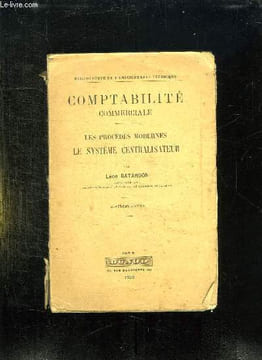 COMPTABILITE COMMERCIALE. LES PROCEDES MODERNES LE SYSTEME CENTRALISATEUR. 4em EDITION.. BATARDON LEON.