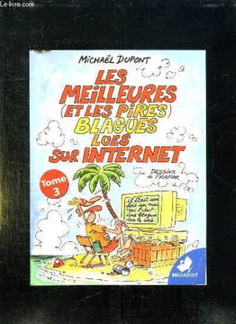 LES MEILLEURES ET LES PIRES BLAGUES LUES SUR INTERNET. TOME 3.. DUPONT MICHAEL.