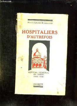 HOSPITALIERS D AUTREFOIS. HOPITAL GENERAL DE PARIS 1656 - 1790.. LEGIER DESGRANGES HENRY.
