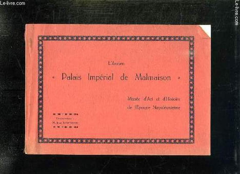 L ANCIEN PALAIS IMPERIAL DE MALMAISON. MUSEE D ART ET D HISTOIRE DE L EPOQUE NAPOLEONIENNE.. BOURGIGNON.