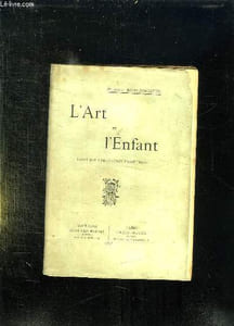 L ART ET L ENFANT. ESSAI SUR L EDUCATION ESTHETIQUE.