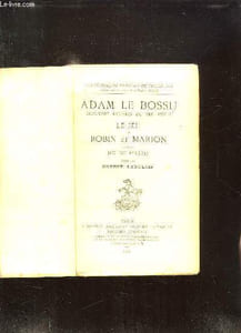 ADAM LE BOSSU. LE JEU DE ROBIN ET MARION SUIVI DU JEU DU PELERIN.