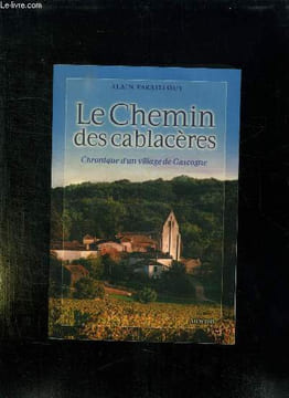 LE CHEMIN DES CABLACERES. CHRONIQUE D UN VILLAGE DE GASCOGNE.. PARAILLOUS ALAIN.