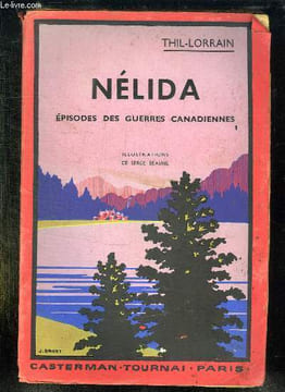 NELIDA OU LES GUERRES CANADIENNES 1812 - 1814.. LORRAIN THIL.