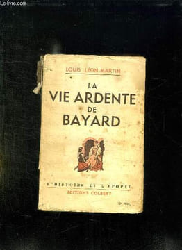 LA VIE ARDENTE DE BAYARD.. LEON MARTIN LOUIS.