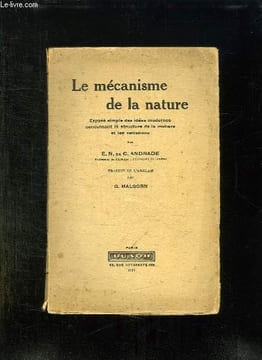 LE MECANISME DE LA NATURE. EXPOSE SIMPLE DES IDEES MODERNES CONCERNANT LA STRUCTURE DE LA MATIERE ET LES RADIATIONS.. ANDRADE EN DA C.