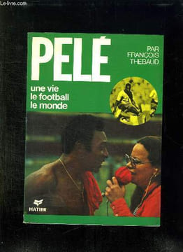 PELE. UNE VIE , LE FOOTBALL, LE MONDE.. THEBAUD FRANCOIS.