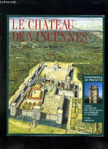 LE CHATEAU DE VINCENNES. UNE RESIDENCE ROYALE AU MOYEN AGE.