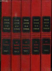 5 TOMES. LA GRANDE HISTOIRE DE LA COMMUNE. TOME 1: LES ORIGINES. TOME 2: LES PROTAGONISTES. TOME 3: UNE REVOLUTION FRANCAISE. TOME 4: LA GUERRE CIVILE. TOME 5 : LES LENDEMAINS.
