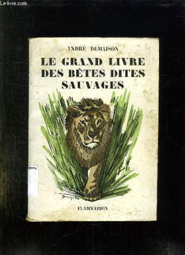LE GRAND LIVRE DES BETES DITES SAUVAGES. LA COMEDIE ANIMALE.. DEMAISON ANDRE.