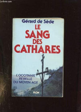 LE SANG DES CATHARES. L OCCITANIE REBELLE DU MOYEN AGE.. SEDE GERARD DE.
