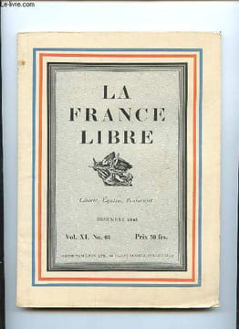 LA FRANCE LIBRE N° 61 VOL XI DECEMBRE 1945. SOMMAIRE: UN FRANCAIS EDVANT L OCCUPATION FRANCAISE PAR RAYMOND PICARD, LA RENAISSANCE DES PAYS BAS PAR H ...