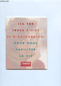 LES 208 TRUCS D HIER ET D AUJOURD HUI POUR VOUS FACILITER LA VIE.