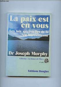 LA PAIX EST EN VOUS. LES LOIS SPIRITUELLES DE LA VIE HARMONIEUSE.