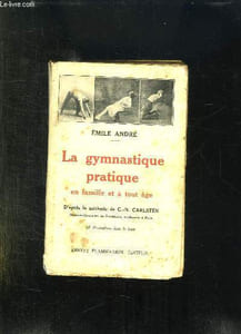 LA GYMNASTIQUE PRATIQUE EN FAMILLE ET A TOUT AGE. MANUEL SIMPLIFIE. D APRES LA METHODE DE CN CARLSTEN.