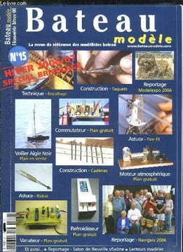 BATEAU MODELES N° 15. SPECIAL BRICOLAGE. SOMMAIRE: TECHNIQUE ENCOLLAGE, CONSTRUCTION TAQUETS, REPORTAGE MODELEXPO 2006. COMMUTATEUR PLANC GRATUIT, ...