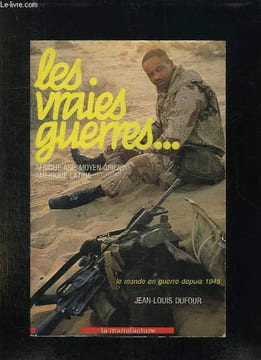 LES VRAIES GUERRES.. DUFOUR JEAN LOUIS.