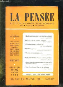 LA PENSEE N° 102 AVRIL 1962. SOMMAIRE: LA GRANDE BRETAGNE ET LE MARCHE COMMUN, STRUCTURE DE LA MATIERE TERRESTRE, TRANSFORMISME D AUJOURD HUI, L EFFET DE GROUPE, PAVLOV ET LA SCHIZOPHRENIE...