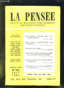 LA PENSEE N° 104. AOUT 1962. SOMMAIRE: LES GENERAUX ALLEMAND HITLER ET LE COMPLOT DU 20 JUILLET, PLAIDOYER POUR L INFINI, LES NOTIONS D ESPACE, DE TEMPS, DE MATIERE ET DE MOUVEMENT DANS LA COSMOLOGIE, L AVENEMENT DE LA PENSEE RATIONNELLE ET LE MIRACLE ...
