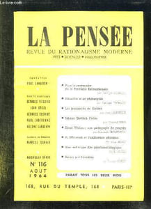 LA PENSEE N° 116. AOUT 1964. SOMMAIRE: POUR LE CENTENAIRE DE LA PREMIERE INTERNATIONALE, HERACLITE ET SE PHILOSPHIOE, LES JOYEUSESTES DE GALILEE, UNE TECHNIQUE DITE PSYCHOSOCIOLOGIQUE...
