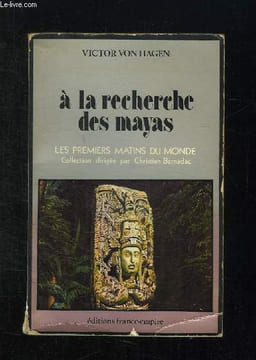 A LA RECHERCHE DES MAYAS.. VON HAGEN VICTOR.