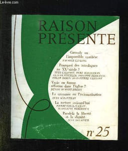RAISON PRESENTE N° 25 JANVIER FEVRIER MARS 1973. SOMMAIRE: GARAUDY OU LIMPOSSIBLE SYNTHESE, VRAIE OU FAUSSE REFORME DANS L EGLISE, LA CROYANCE EN L AXIOMATISATION ET LA CRITIQUE DE LA SCIENCE...