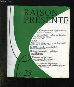 RAISON PRESENTE N° 23 JUILLET AOUT SEPTEMBRE 1972. SOMMAIRE: L ANTIPSYCHIATRIE ANGLAISE ET NOUS, ECHEC SCOLAIRE ECHEC DE L ECOLIER OU ECHEC DE L ECOLE, LA BIBLE EST ELLE INTOUCHABLE...